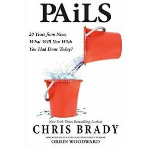 PAiLS: 20 Years from Now, What Will You Wish You Had Done Today?, Paperback - Chris Brady imagine