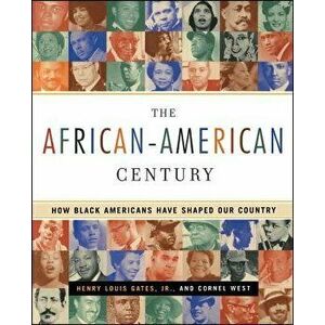 The African-American Century: How Black Americans Have Shaped Our Country, Paperback - Henry Louis Gates imagine