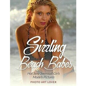 Sizzling Beach Babes: Hot Sexy Swimsuit Girls Models Pictures, Paperback - Photo Art Lover imagine