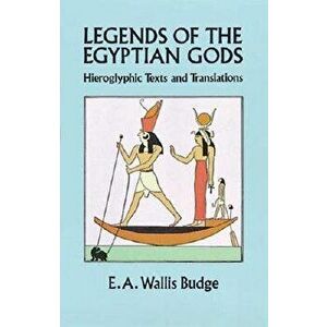 Legends of the Egyptian Gods: Hieroglyphic Texts and Translations, Paperback - E. A. Wallis Budge imagine
