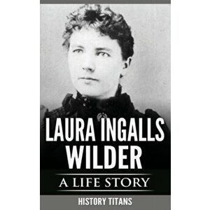 Laura Ingalls Wilder: A Life Story, Paperback - History Titans imagine
