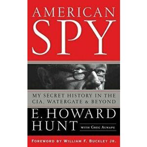 American Spy: My Secret History in the Cia, Watergate and Beyond, Hardcover - E. Howard Hunt imagine