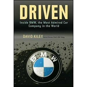 Driven: Inside BMW, the Most Admired Car Company in the World, Hardcover - David Kiley imagine