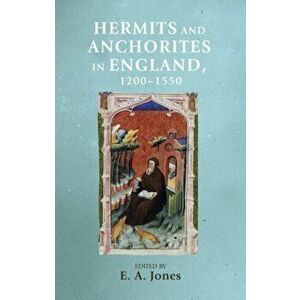 Hermits and Anchorites in England, 1200-1550, Paperback - E. A. Jones imagine
