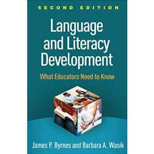 Language and Literacy Development, Second Edition: What Educators Need to Know, Paperback - James P. Byrnes imagine
