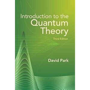 Introduction to the Quantum Theory: Third Edition, Paperback - David Park imagine