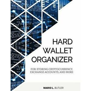 Hard Wallet Organizer: For Storing Cryptocurrency, Exchange Accounts and More, Paperback - Mario L. Butler imagine