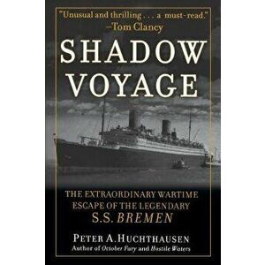 Shadow Voyage: The Extraordinary Wartime Escape of the Legendary SS Bremen, Hardcover - Peter A. Huchthausen imagine