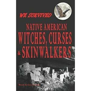 We Survived Native American Witches, Curses & Skinwalkers, Paperback - Wendy Swanson imagine