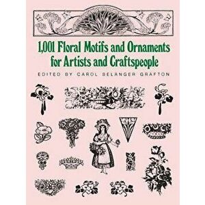 1001 Floral Motifs and Ornaments for Artists and Craftspeople, Paperback - Carol Belanger Grafton imagine