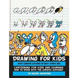 Drawing for Kids with Cursive Letters in Easy Steps ABC: Cartooning for Kids and Learning How to Draw with the Cursive Alphabet, Paperback - Rachel a. imagine