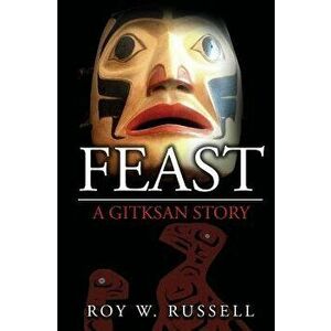 Feast: A Gitksan Story, Paperback - Roy W. Russell imagine