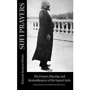 Sufi Prayers: The Prayers and Remembrances of the Inayati Sufis, Paperback - Netanel Miles-Yepez imagine