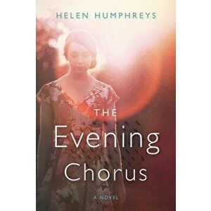 The Evening Chorus, Paperback - Helen Humphreys imagine