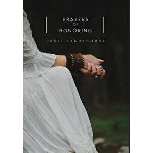 Prayers of Honoring, Hardcover - Pixie Lighthorse imagine