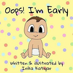 Oops! I'm Early, Paperback - Irika Katiyar imagine