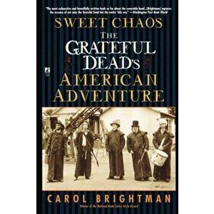 Sweet Chaos: The Grateful Dead's American Adventure, Paperback - Carol Brightman imagine