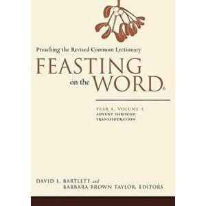 Feasting on the Word: Year A, Volume 1: Preaching the Revised Common Lectionary, Hardcover - David L. Bartlett imagine