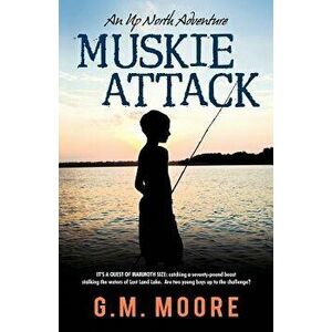 Muskie Attack: An Up North Adventure, Paperback - G. M. Moore imagine