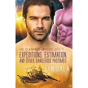 Expedition, Estimation, and Other Dangerous Pastimes, Paperback - Lyn Gala imagine