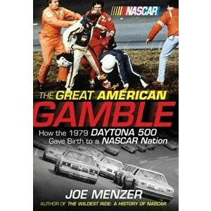 The Great American Gamble: How the 1979 Daytona 500 Gave Birth to a NASCAR Nation, Hardcover - Joe Menzer imagine