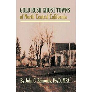 Gold Rush Ghost Towns of North Central California, Paperback - John G. Edmonds imagine
