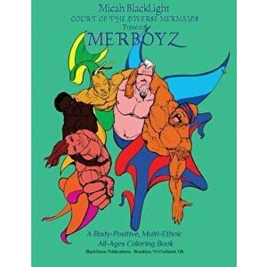 Court of the Diverse Mermaids Presents MERBOYZ: A Body Positive, Multi-Ethnic, All-Ages Coloring Book, Paperback - Micah Blacklight imagine