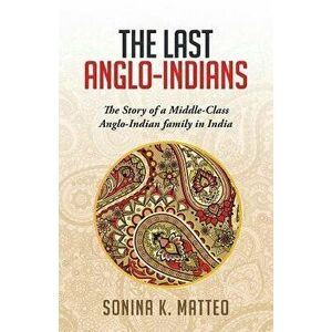 The Last Anglo-Indians, Paperback - Sonina Matteo imagine
