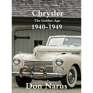 Chrysler- The Golden Age 1940-1949, Paperback - Don Narus imagine