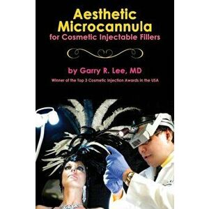 Aesthetic Microcannula for Cosmetic Injectable Fillers, Hardcover - Garry R. Lee imagine