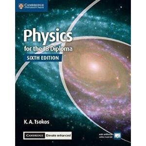 Physics for the Ib Diploma Coursebook with Cambridge Elevate Enhanced Edition (2 Years), Hardcover - K. A. Tsokos imagine