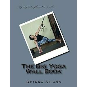 The Big Yoga Wall Book, Paperback - Deanna D. Aliano imagine