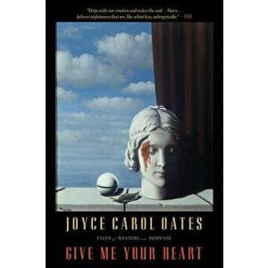 Give Me Your Heart, Paperback - Joyce Carol Oates imagine