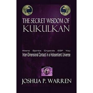 The Secret Wisdom of Kukulkan, Paperback - Joshua P. Warren imagine