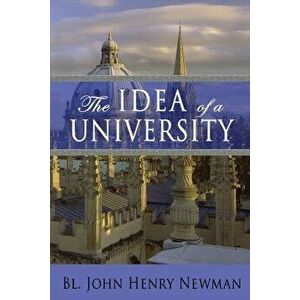 The Idea of a University, Paperback - John Henry Newman imagine