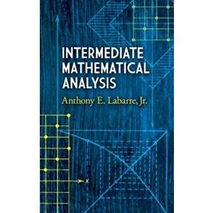Intermediate Mathematical Analysis, Paperback - Anthony E. Labarre imagine
