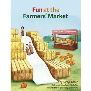 Fun at the Farmers' Market, Paperback - Soraya Cohen imagine
