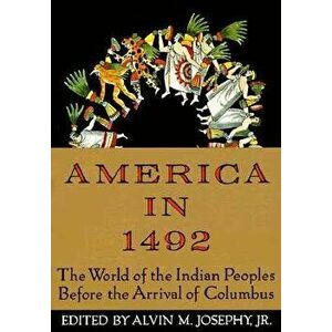 America in 1492: The World of the Indian Peoples Before the Arrival of Columbus, Paperback - Alvin M. Josephy imagine