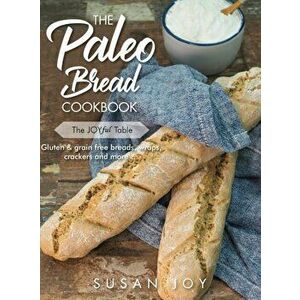 The Paleo Bread Cookbook: Gluten & grain free breads, wraps, crackers and more ..., Hardcover - Susan Joy imagine