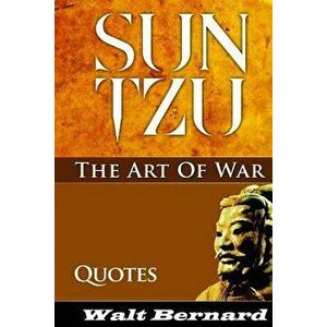 The Art Of War - Sun Tzu - Quotes: Sun Tzu Strategy And Best Quotes, Paperback - Walt Bernard imagine