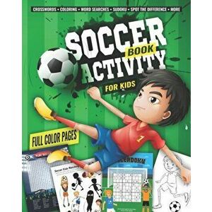 Soccer Activity Book for Kids: Fun Sports Activities - Coloring, Sudoku, Word Search, Secret Code Sudoku (Sudokode), Mazes, Crossword Puzzles, More, P imagine