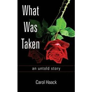 What was Taken: an untold story, Paperback - Carol Haack imagine