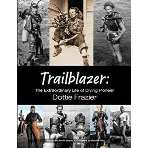 Trailblazer: The Extraordinary Life of Diving Pioneer Dottie Frazier, Paperback - Dottie Frazier imagine