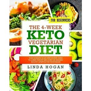 The 4-Week Keto Vegetarian Diet for Beginners: Your Ultimate 30-Day Step-By-Step Guide to Losing Weight and Living an Amazing Healthy Lifestyle for Ve imagine