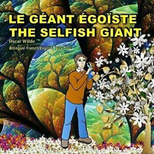 The Selfish Giant.Le Gant goste. Oscar Wilde. Bilingual French/English Fairy Tale: Dual Language Picture Book, Paperback - Albert Savine imagine