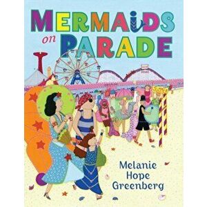 Mermaids On Parade, Paperback - Melanie Hope Greenberg imagine