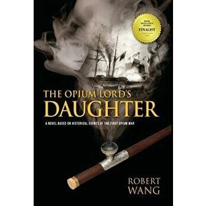 The Opium Lord's Daughter, Hardcover - Robert T. Wang imagine