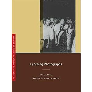 Lynching Photographs, Paperback - Dora Apel imagine