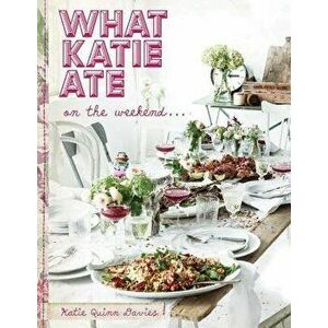 What Katie Ate on the Weekend, Hardcover - Katie Quinn Davies imagine