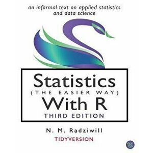 Statistics (the Easier Way) with R, 3rd Ed: an informal text on statistics and data science, Paperback - M. C. Benton imagine